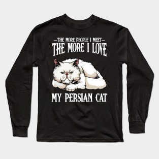 Persian Cat - The More People I Meet - Cat Lover Long Sleeve T-Shirt